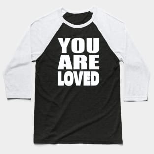 You are loved Baseball T-Shirt